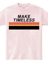 MAKE TIMELESS