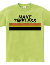 MAKE TIMELESS