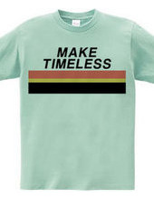 MAKE TIMELESS