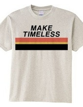 MAKE TIMELESS