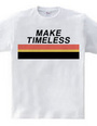 MAKE TIMELESS