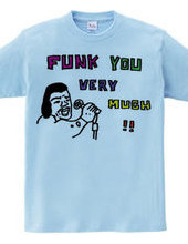 FUNK YOU VERY MUCH!!