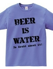 Beer is water. No doubt about it !