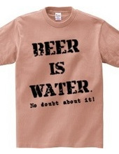 ビールは水、間違いない！