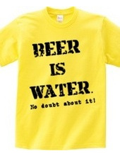 Beer is water. No doubt about it !