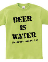 Beer is water. No doubt about it !