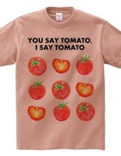 YOU SAY TOMATO I SAY TOMATO