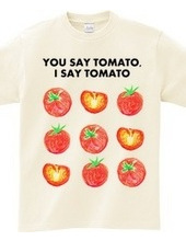 YOU SAY TOMATO I SAY TOMATO