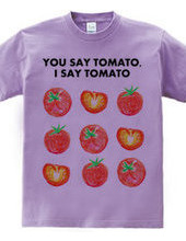 YOU SAY TOMATO I SAY TOMATO