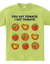 YOU SAY TOMATO I SAY TOMATO