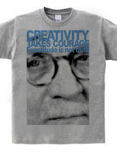 Creativity takes courage.