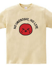 NO UMEBOSHI, NO LIFE.