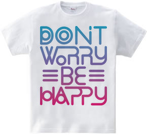 Don’t worry Be happy