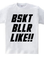 BSKT BLLR LIKE!!