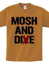 MOSH AND DIE