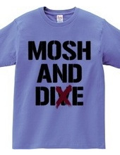 MOSH AND DIE