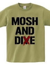 MOSH AND DIE