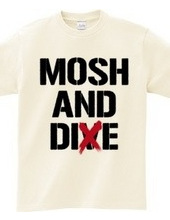 MOSH AND DIE