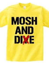 MOSH AND DIE