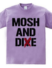 MOSH AND DIE