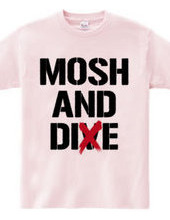 MOSH AND DIE