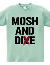 MOSH AND DIE