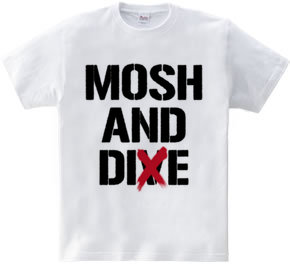 MOSH AND DIE