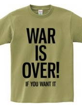 WAR IS OVER! IF YOU WANT IT