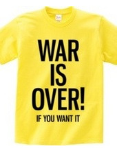 WAR IS OVER! IF YOU WANT IT