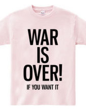 WAR IS OVER! IF YOU WANT IT