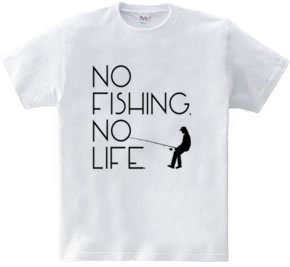 No fishing, No life.