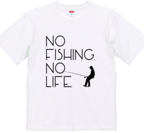 No fishing, No life.