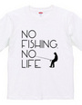 No fishing, No life.