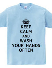 KEEP CALM AND WASH YOUR HANDS OFTEN