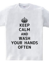 KEEP CALM AND WASH YOUR HANDS OFTEN