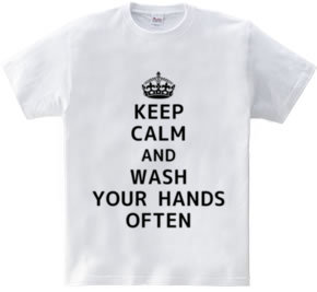 KEEP CALM AND WASH YOUR HANDS OFTEN