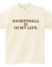 BASKETBALL IS IN MY LIFE.