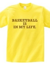 BASKETBALL IS IN MY LIFE.