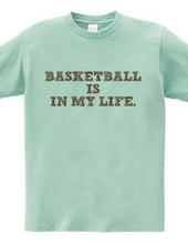 BASKETBALL IS IN MY LIFE.