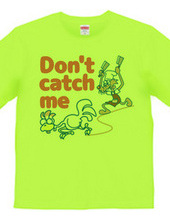 DON T CATCH ME