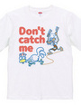 DON T CATCH ME