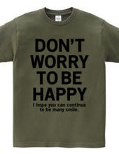 DONT WORRY TO BE HAPPY