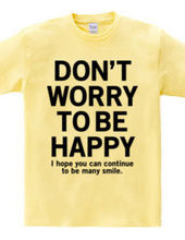 DONT WORRY TO BE HAPPY