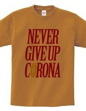 NEVER GIVE UP CORONA