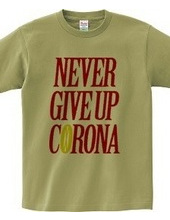 NEVER GIVE UP CORONA