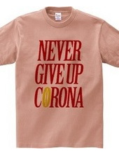 NEVER GIVE UP CORONA