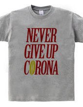 NEVER GIVE UP CORONA