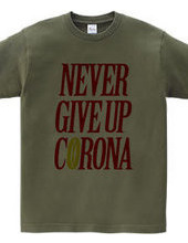 NEVER GIVE UP CORONA