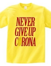 NEVER GIVE UP CORONA