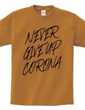 NEVER GIVE UP CORONA